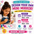 Design Your mini moirror workshop for children over 6 years old. 